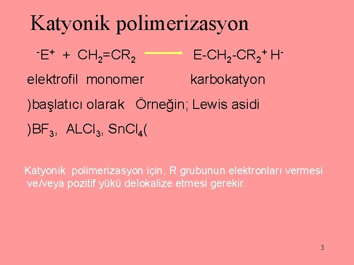 Katyonik polimerizasyon H-E+ + CH 2=CR 2 E-CH 2 -CR 2+ H- elektrofil monomer