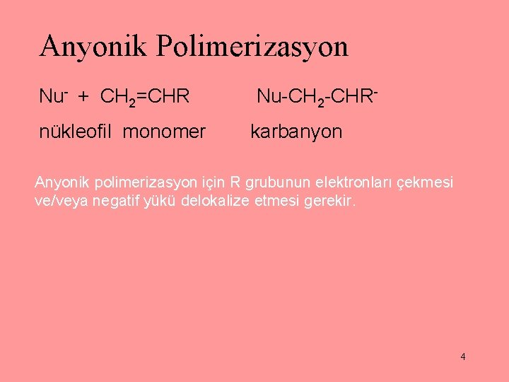 Anyonik Polimerizasyon Nu- + CH 2=CHR nükleofil monomer Nu-CH 2 -CHRkarbanyon Anyonik polimerizasyon için