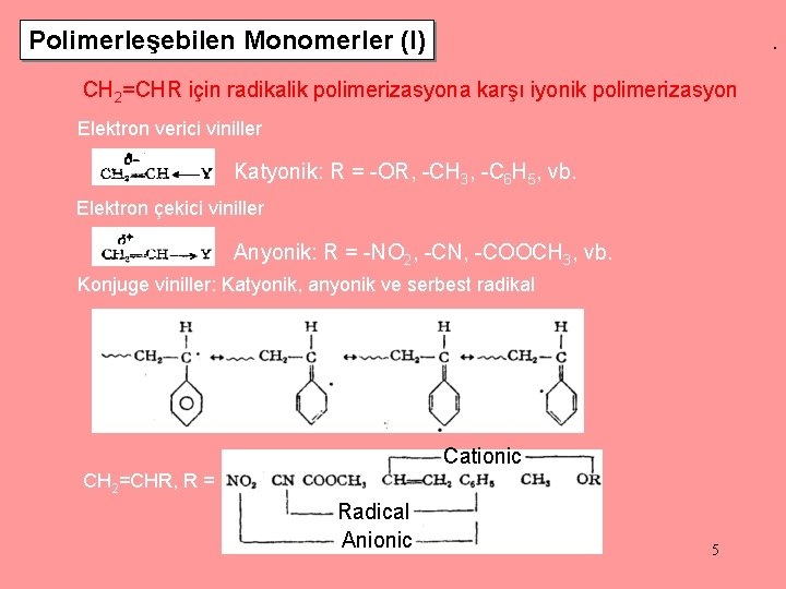 Polimerleşebilen Monomerler (I) İyonik polimerizasyon seçicidir. CH 2=CHR için radikalik polimerizasyona karşı iyonik polimerizasyon