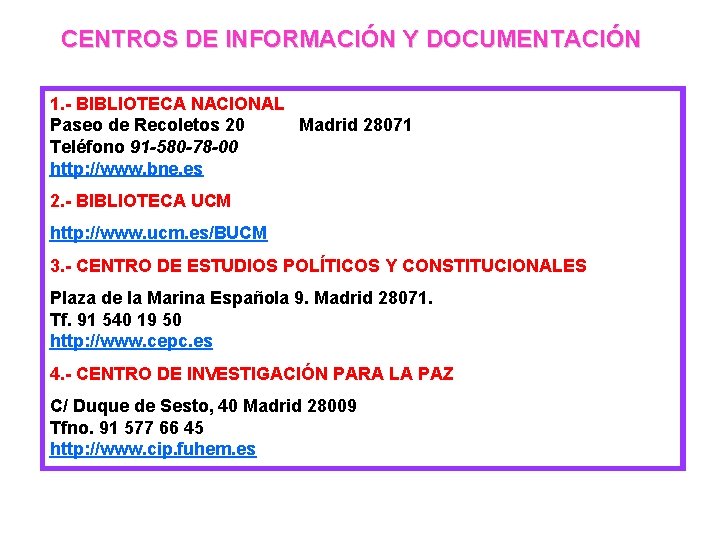 CENTROS DE INFORMACIÓN Y DOCUMENTACIÓN 1. - BIBLIOTECA NACIONAL Paseo de Recoletos 20 Madrid
