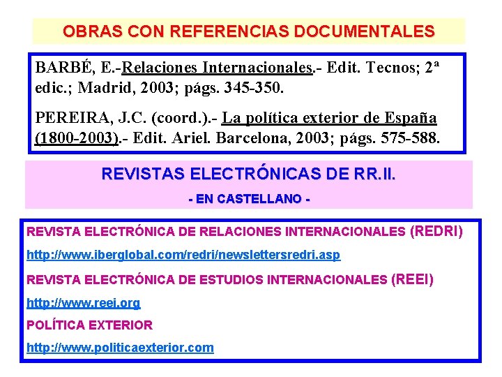 OBRAS CON REFERENCIAS DOCUMENTALES BARBÉ, E. -Relaciones Internacionales. - Edit. Tecnos; 2ª edic. ;