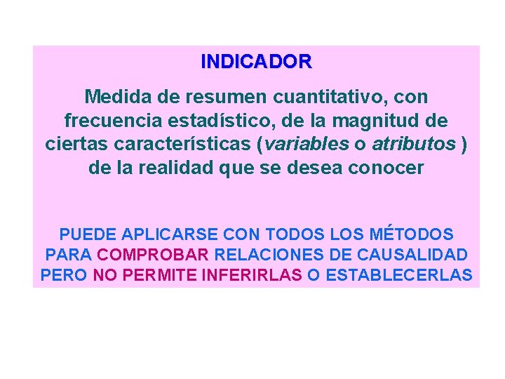 INDICADOR Medida de resumen cuantitativo, con frecuencia estadístico, de la magnitud de ciertas características