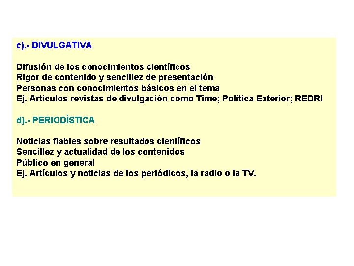 c). - DIVULGATIVA Difusión de los conocimientos científicos Rigor de contenido y sencillez de