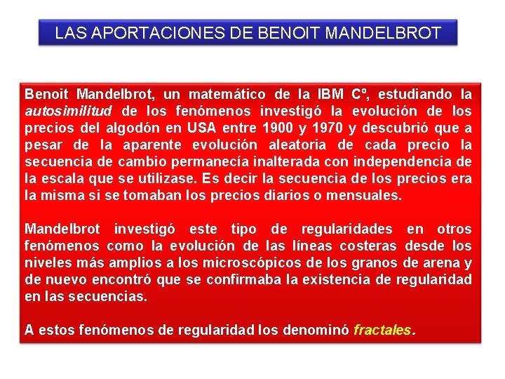 LAS APORTACIONES DE BENOIT MANDELBROT Benoit Mandelbrot, un matemático de la IBM Cº, estudiando