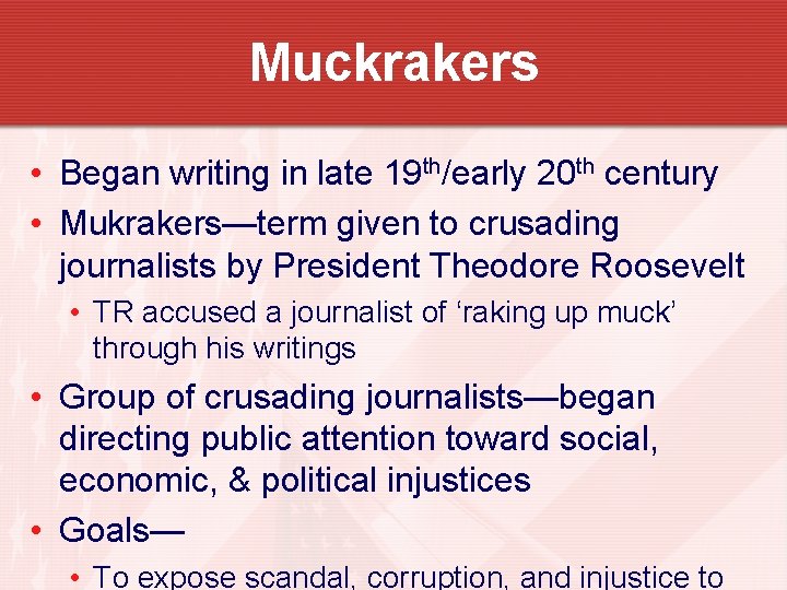 Muckrakers • Began writing in late 19 th/early 20 th century • Mukrakers—term given