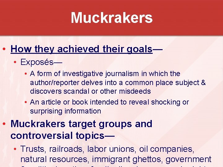 Muckrakers • How they achieved their goals— • Exposés— • A form of investigative