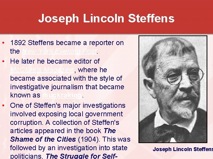 Joseph Lincoln Steffens • 1892 Steffens became a reporter on the New York Evening