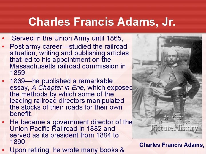 Charles Francis Adams, Jr. • Served in the Union Army until 1865, • Post