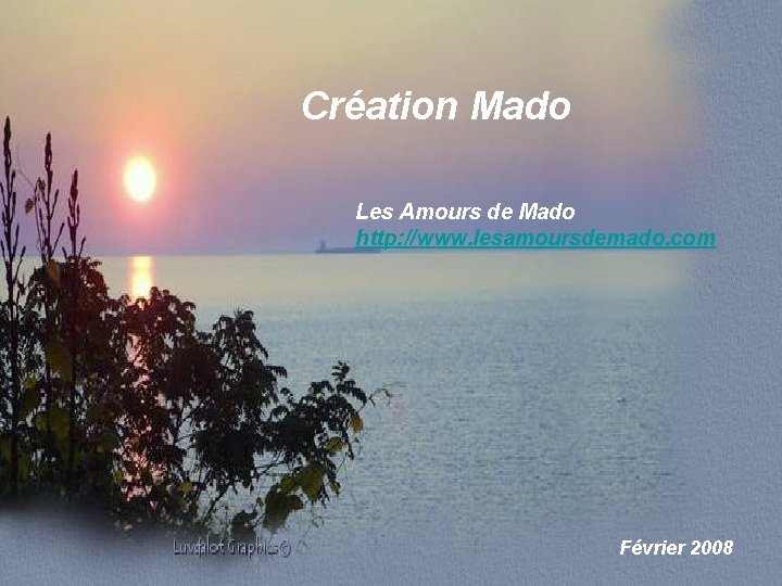 Création Mado Les Amours de Mado http: //www. lesamoursdemado. com Février 2008 