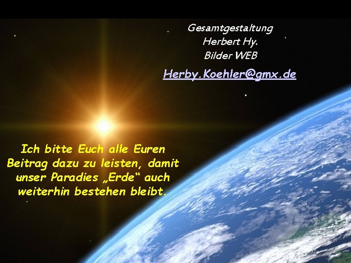 Gesamtgestaltung Herbert Hy. Bilder WEB Herby. Koehler@gmx. de Ich bitte Euch alle Euren Beitrag