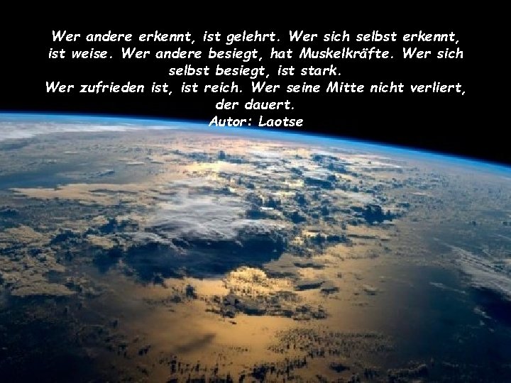 Wer andere erkennt, ist gelehrt. Wer sich selbst erkennt, ist weise. Wer andere besiegt,