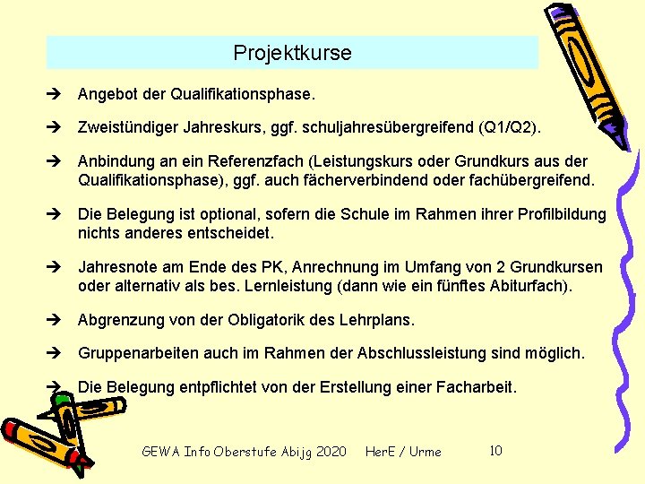 Projektkurse Angebot der Qualifikationsphase. Zweistündiger Jahreskurs, ggf. schuljahresübergreifend (Q 1/Q 2). Anbindung an ein