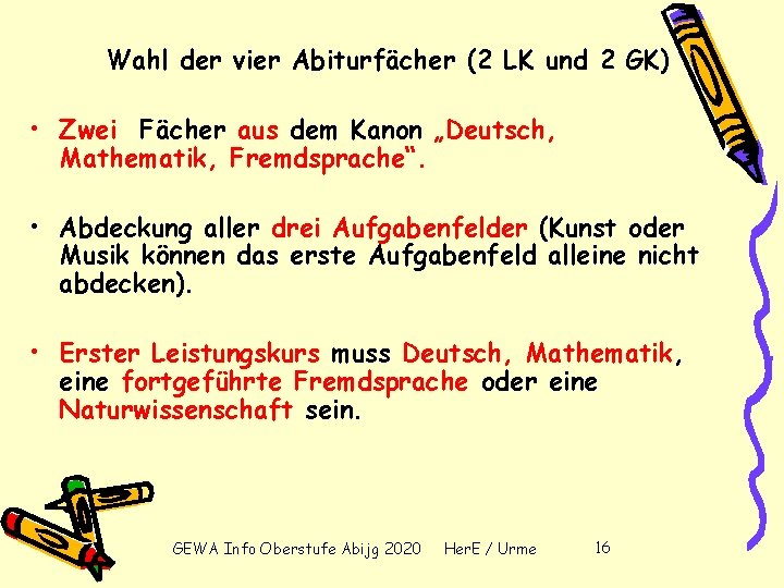 Wahl der vier Abiturfächer (2 LK und 2 GK) • Zwei Fächer aus dem