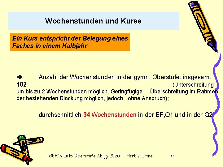 Wochenstunden und Kurse Ein Kurs entspricht der Belegung eines Faches in einem Halbjahr 102