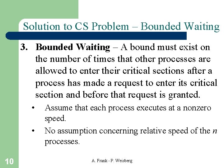 Solution to CS Problem – Bounded Waiting 3. Bounded Waiting – A bound must