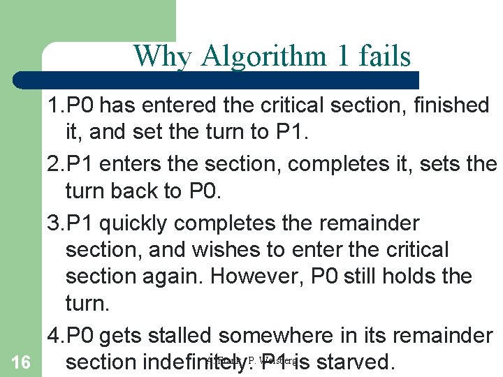 Why Algorithm 1 fails 16 1. P 0 has entered the critical section, finished