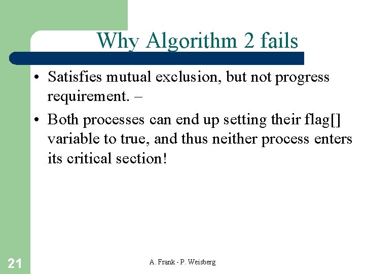 Why Algorithm 2 fails • Satisfies mutual exclusion, but not progress requirement. – •