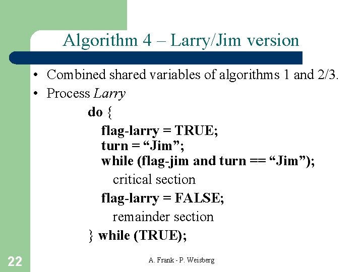 Algorithm 4 – Larry/Jim version • Combined shared variables of algorithms 1 and 2/3.