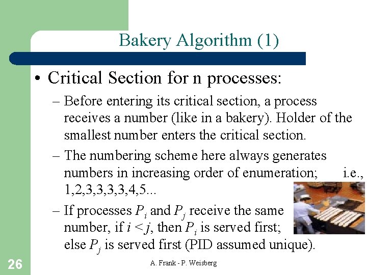 Bakery Algorithm (1) • Critical Section for n processes: – Before entering its critical