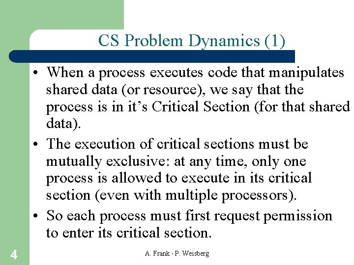 CS Problem Dynamics (1) • When a process executes code that manipulates shared data