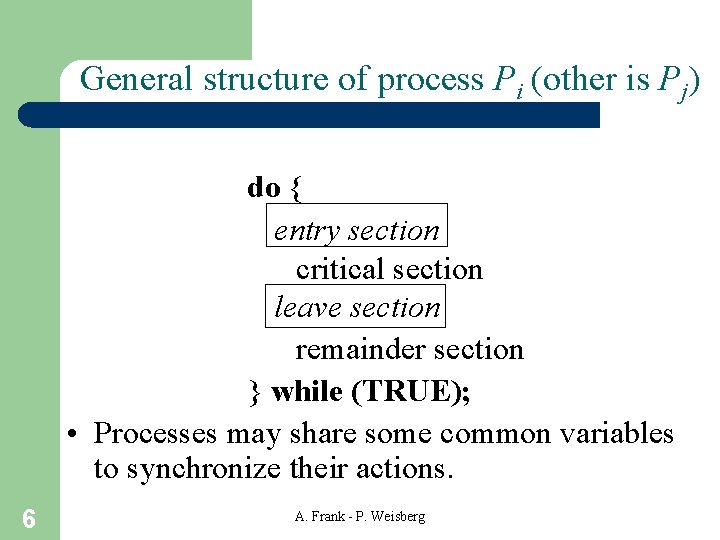 General structure of process Pi (other is Pj) do { entry section critical section