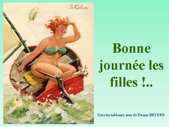 Bonne journée les filles !. . Tous les tableaux sont de Duane BRYERS 