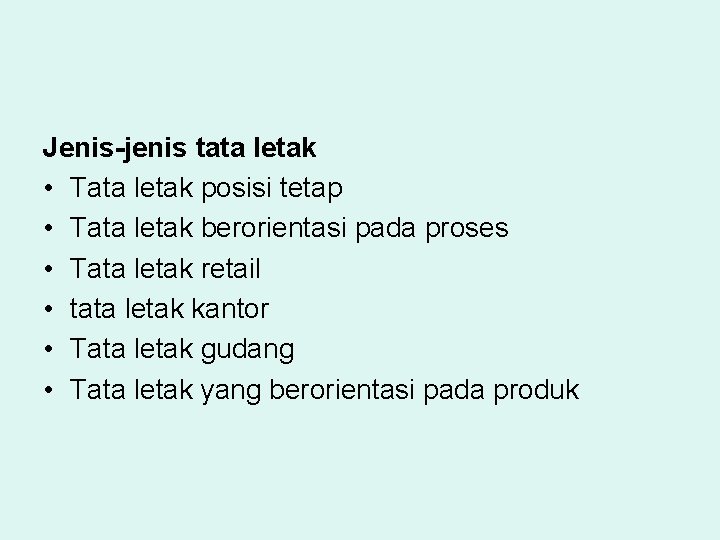 Jenis-jenis tata letak • Tata letak posisi tetap • Tata letak berorientasi pada proses