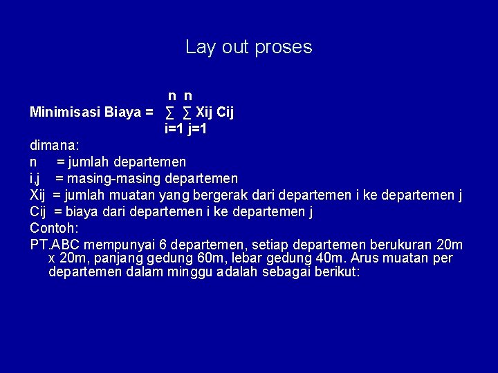 Lay out proses n n Minimisasi Biaya = ∑ ∑ Xij Cij i=1 j=1