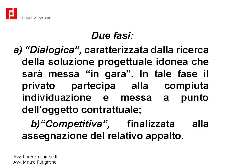 Due fasi: a) “Dialogica”, caratterizzata dalla ricerca della soluzione progettuale idonea che sarà messa