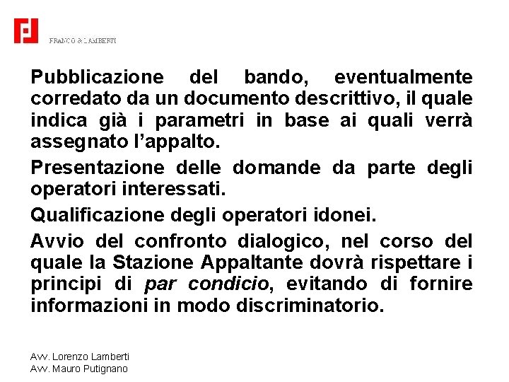 Pubblicazione del bando, eventualmente corredato da un documento descrittivo, il quale indica già i