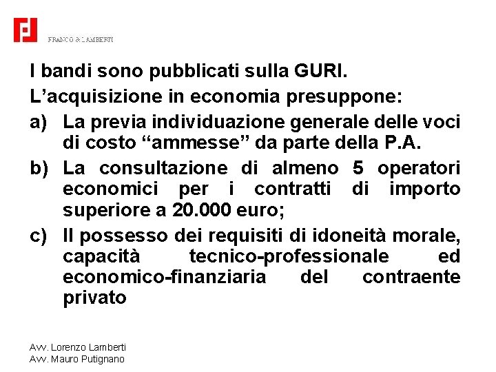 I bandi sono pubblicati sulla GURI. L’acquisizione in economia presuppone: a) La previa individuazione