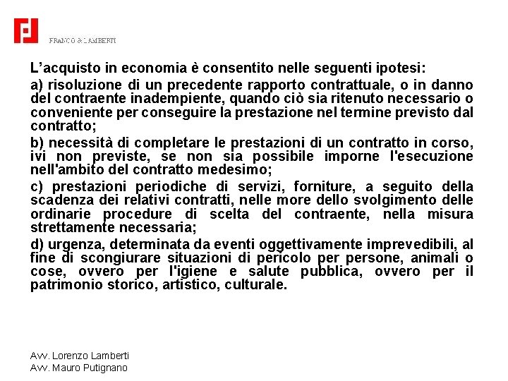 L’acquisto in economia è consentito nelle seguenti ipotesi: a) risoluzione di un precedente rapporto