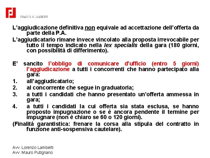 L’aggiudicazione definitiva non equivale ad accettazione dell’offerta da parte della P. A. L’aggiudicatario rimane