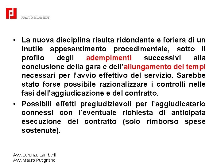  • La nuova disciplina risulta ridondante e foriera di un inutile appesantimento procedimentale,