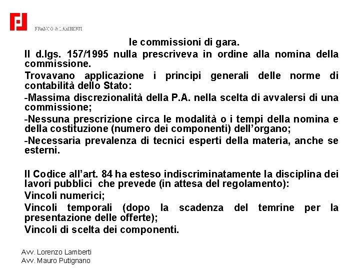 le commissioni di gara. Il d. lgs. 157/1995 nulla prescriveva in ordine alla nomina