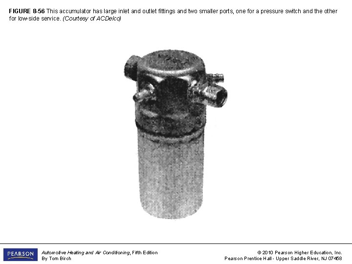 FIGURE 8 -56 This accumulator has large inlet and outlet fittings and two smaller