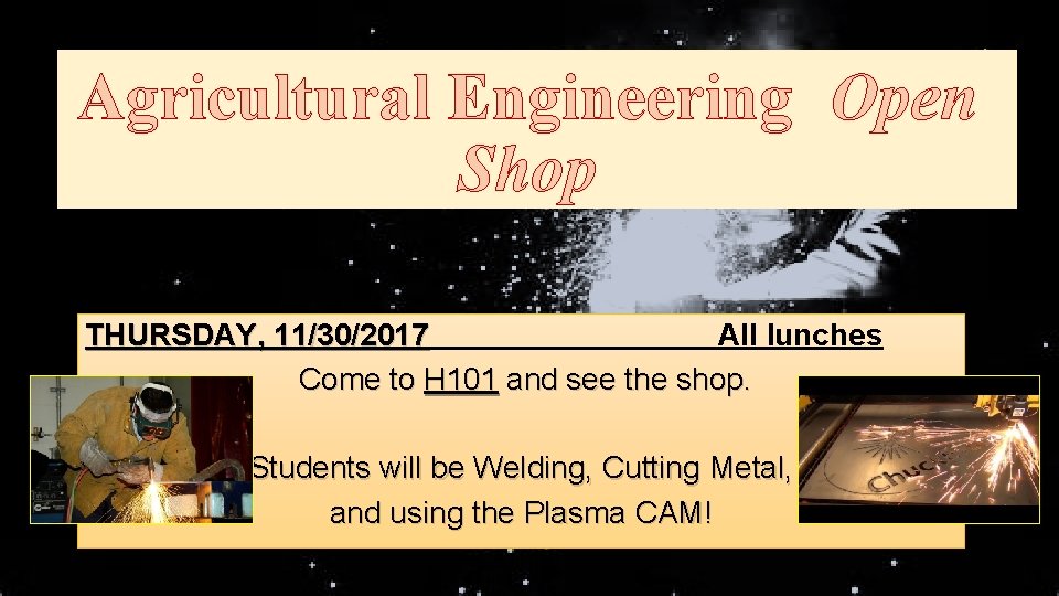 Agricultural Engineering Open Shop THURSDAY, 11/30/2017 All lunches Come to H 101 and see