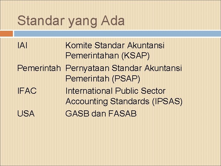 Standar yang Ada IAI Komite Standar Akuntansi Pemerintahan (KSAP) Pemerintah Pernyataan Standar Akuntansi Pemerintah