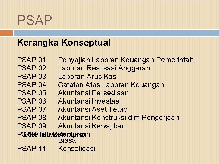 PSAP Kerangka Konseptual PSAP 01 Penyajian Laporan Keuangan Pemerintah PSAP 02 Laporan Realisasi Anggaran