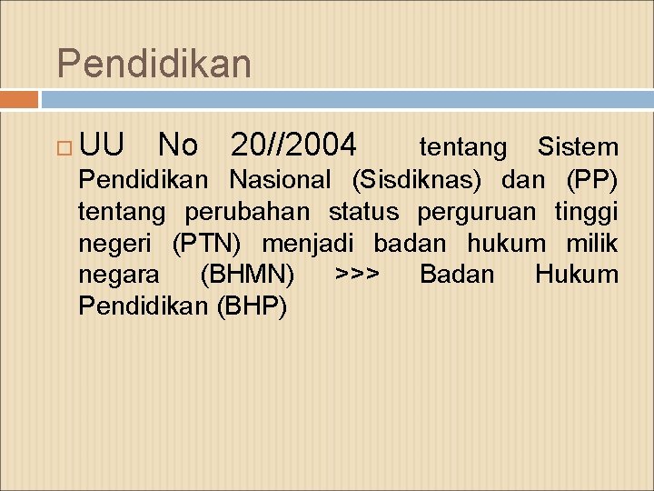 Pendidikan UU No 20//2004 tentang Sistem Pendidikan Nasional (Sisdiknas) dan (PP) tentang perubahan status