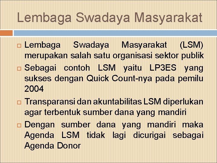 Lembaga Swadaya Masyarakat Lembaga Swadaya Masyarakat (LSM) merupakan salah satu organisasi sektor publik Sebagai