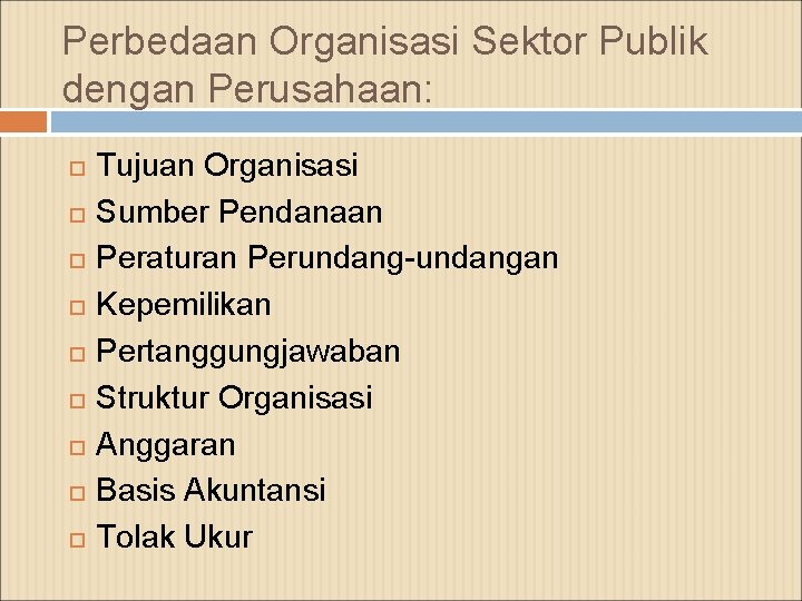 Perbedaan Organisasi Sektor Publik dengan Perusahaan: Tujuan Organisasi Sumber Pendanaan Peraturan Perundang-undangan Kepemilikan Pertanggungjawaban