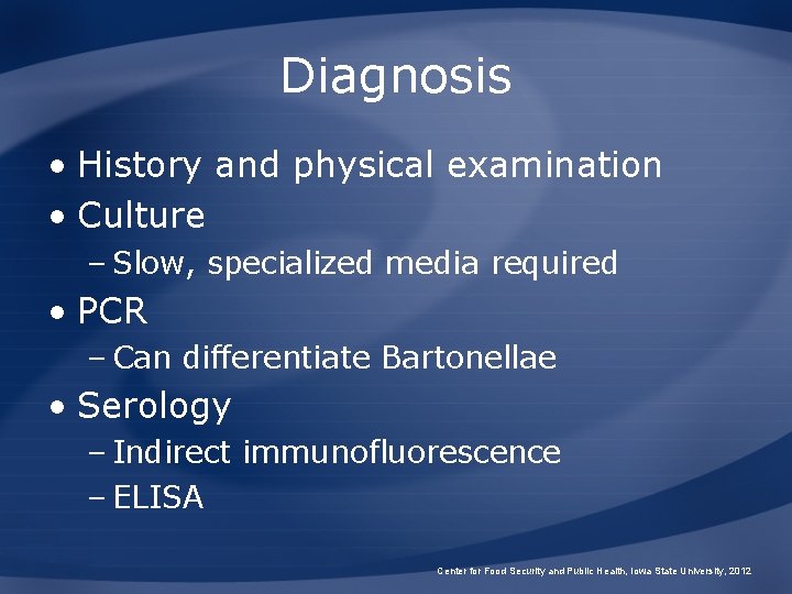 Diagnosis • History and physical examination • Culture – Slow, specialized media required • Diagnosis • History and physical examination • Culture – Slow, specialized media required •