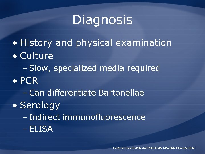 Diagnosis • History and physical examination • Culture – Slow, specialized media required •