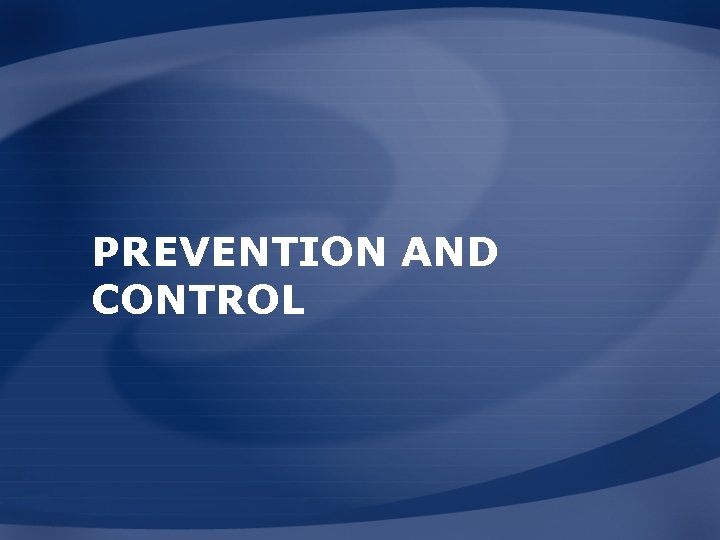 PREVENTION AND CONTROL  PREVENTION AND CONTROL