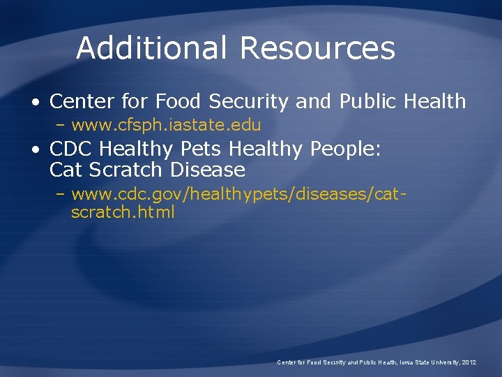 Additional Resources • Center for Food Security and Public Health – www. cfsph. iastate. Additional Resources • Center for Food Security and Public Health – www. cfsph. iastate.