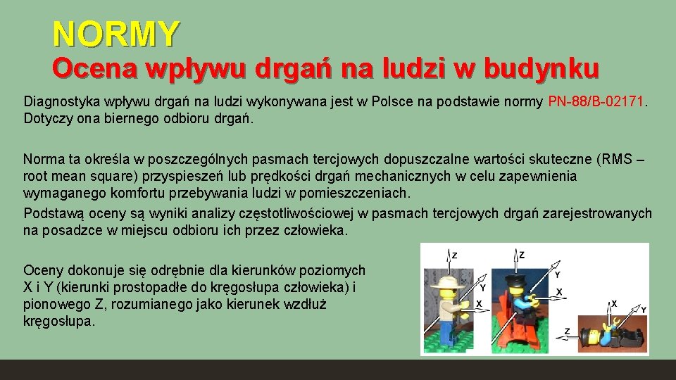 NORMY Ocena wpływu drgań na ludzi w budynku Diagnostyka wpływu drgań na ludzi wykonywana