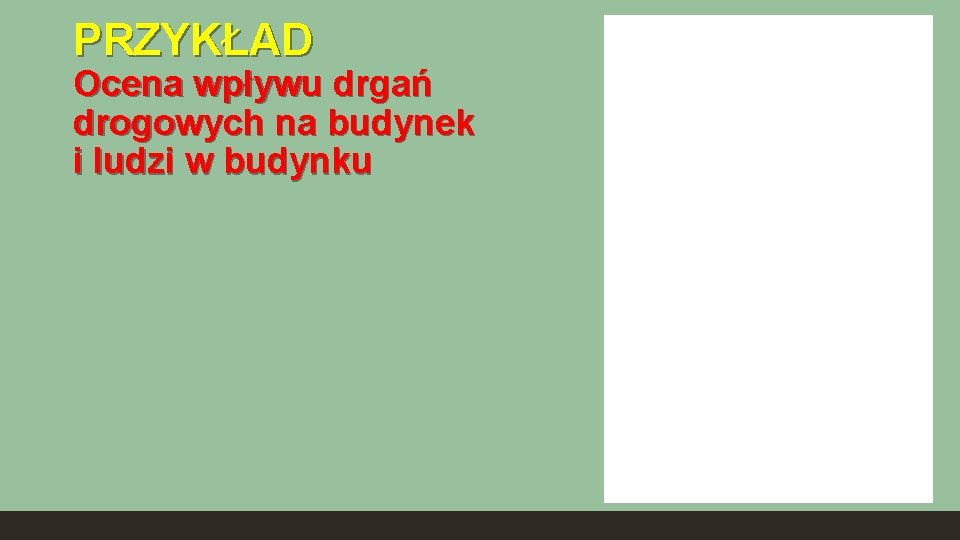 PRZYKŁAD Ocena wpływu drgań drogowych na budynek i ludzi w budynku 