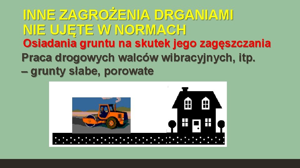 INNE ZAGROŻENIA DRGANIAMI NIE UJĘTE W NORMACH Osiadania gruntu na skutek jego zagęszczania Praca