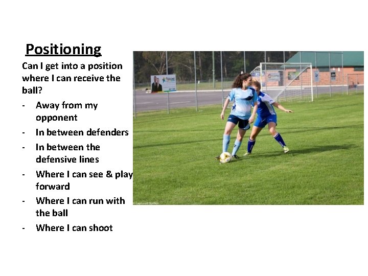 Positioning Can I get into a position where I can receive the ball? -